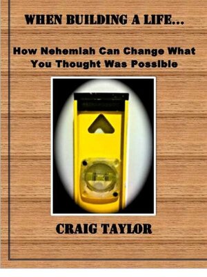 cover image of When Building a Life ...: How Nehemiah Can Change What You Thought Was Possible